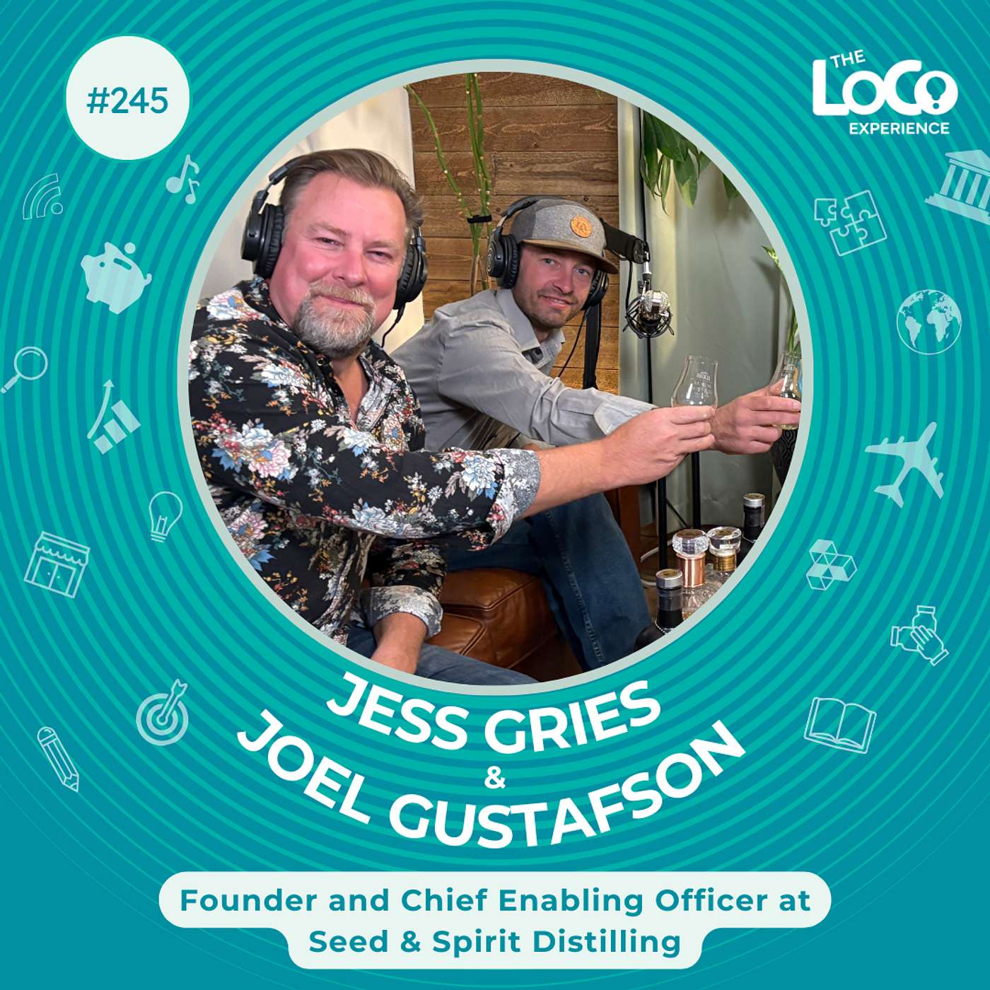 EXPERIENCE 245 | Talking Innovation, Integration, and LoCo Experiences with Joel Gustafson and Jess Gries, Founder and Chief Enabling Officer at Seed & Spirit Distilling