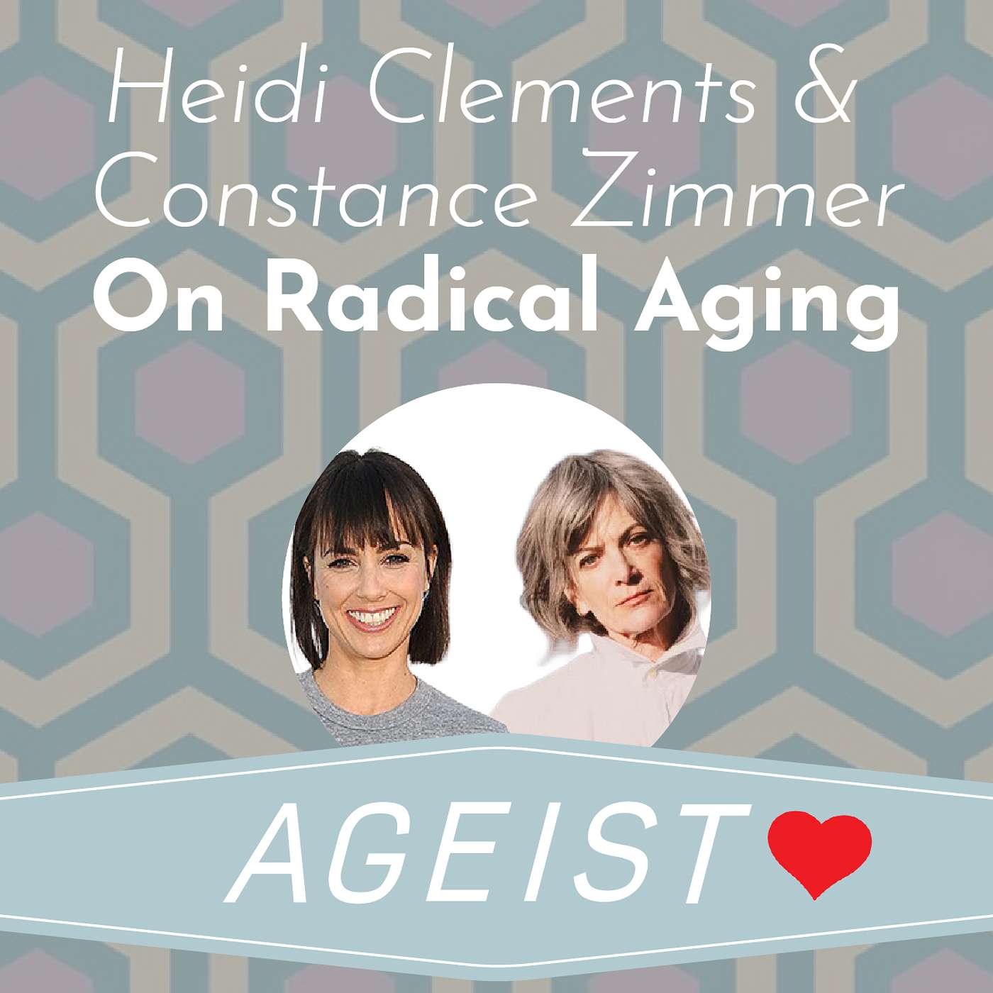 Heidi Clements & Constance Zimmer on Radical Aging