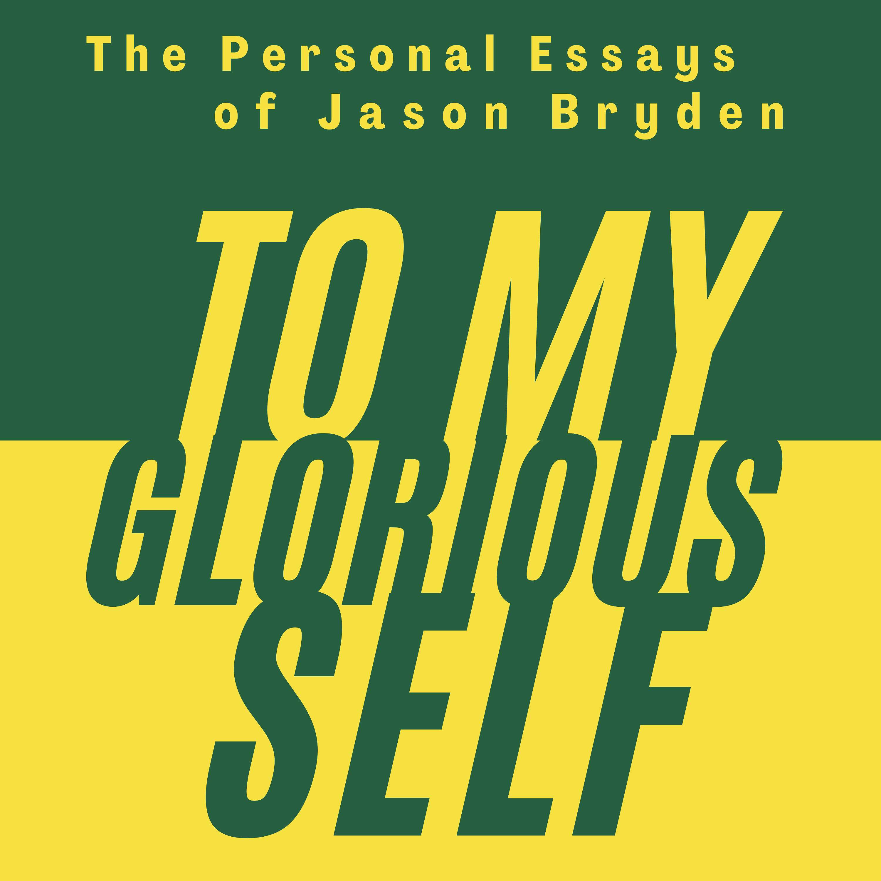TO MY GLORIOUS SELF