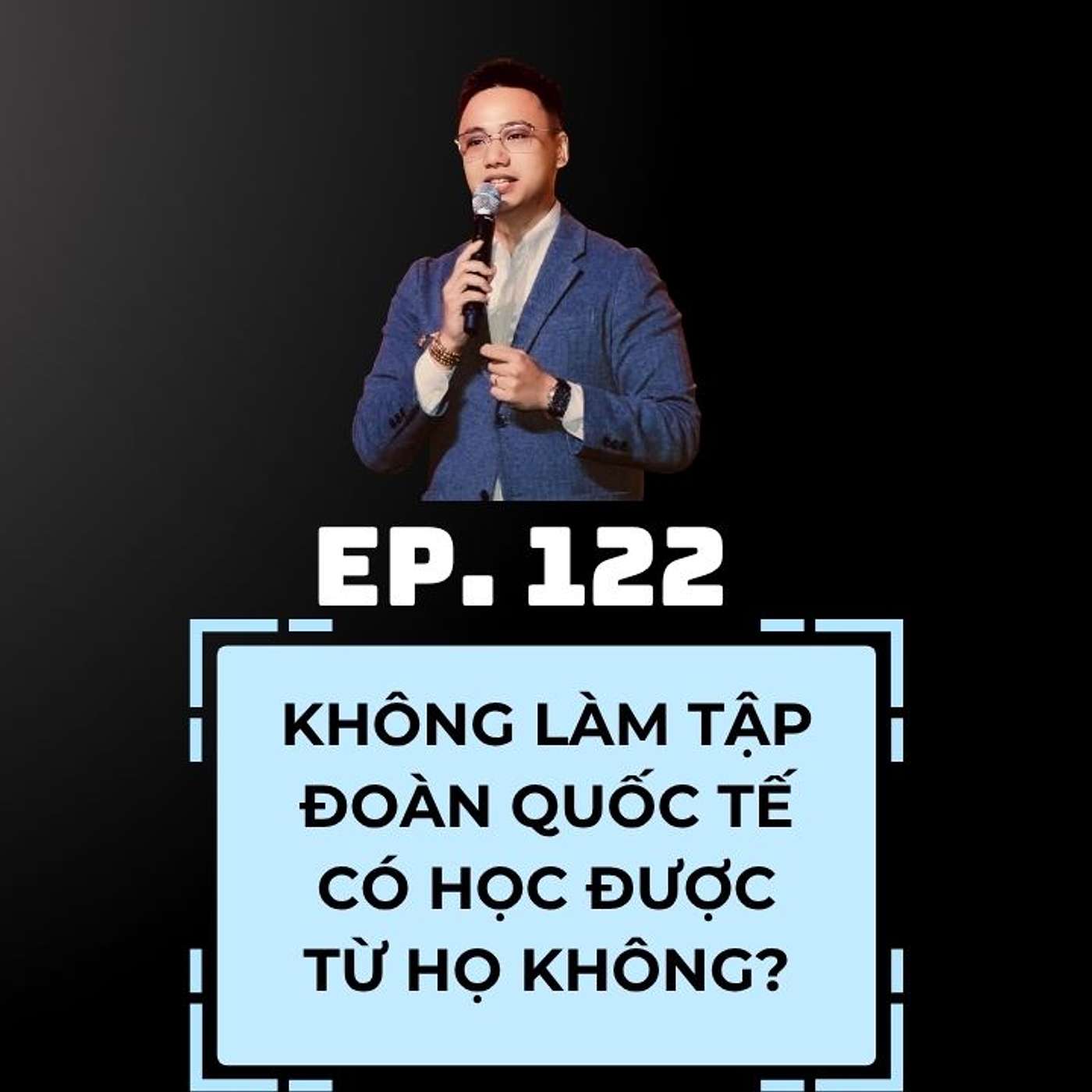 #122 - KHÔNG LÀM TẬP ĐOÀN KHÁCH SẠN QUỐC TẾ CÓ HỌC ĐƯỢC HỌ KHÔNG? episode artwork