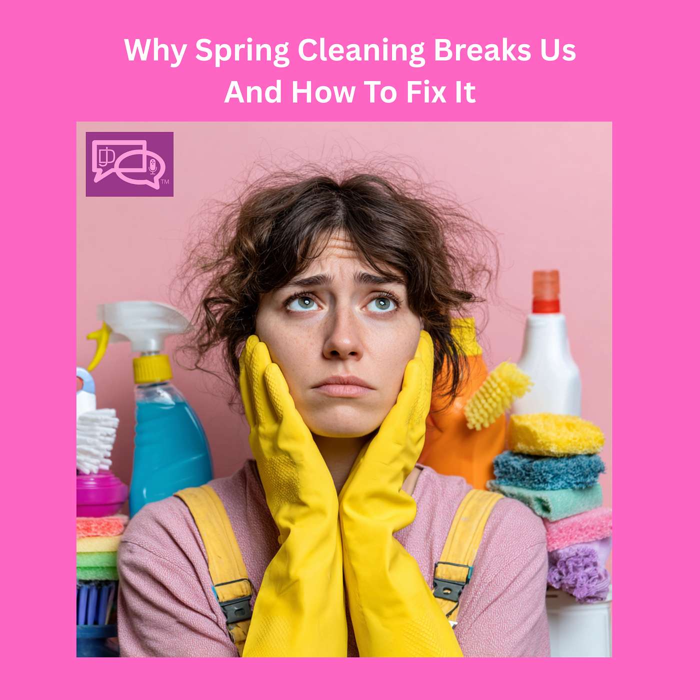 Why Spring Cleaning Breaks Us And How To Fix It