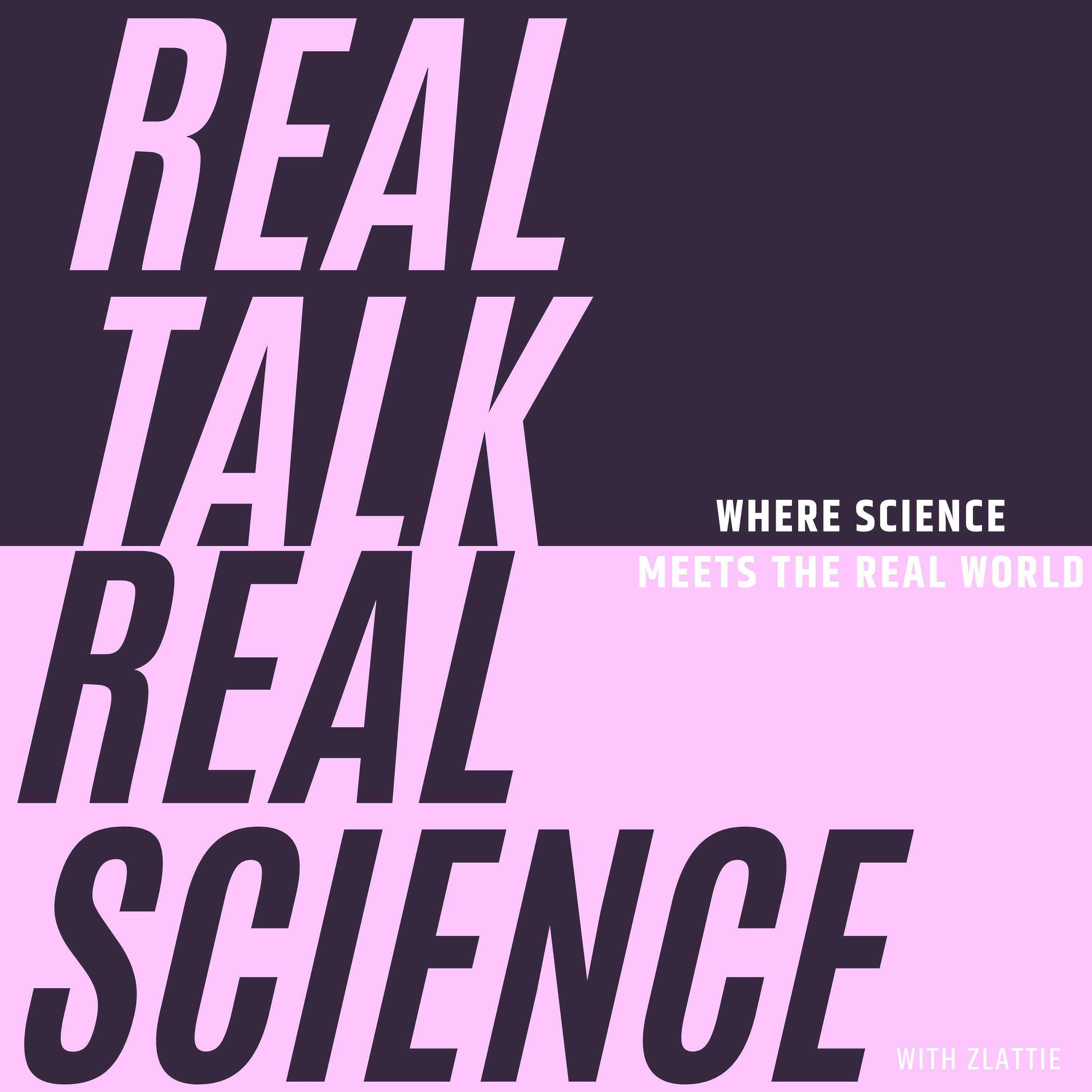 Real Talk, Real Science