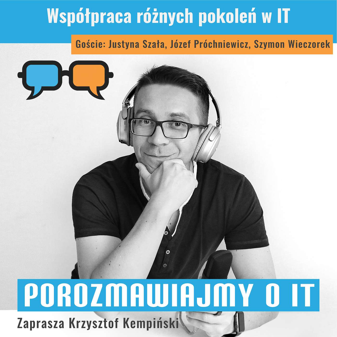 Współpraca różnych pokoleń w IT. Goście: Justyna Szała, Józef Próchniewicz, Szymon Wieczorek - POIT 240