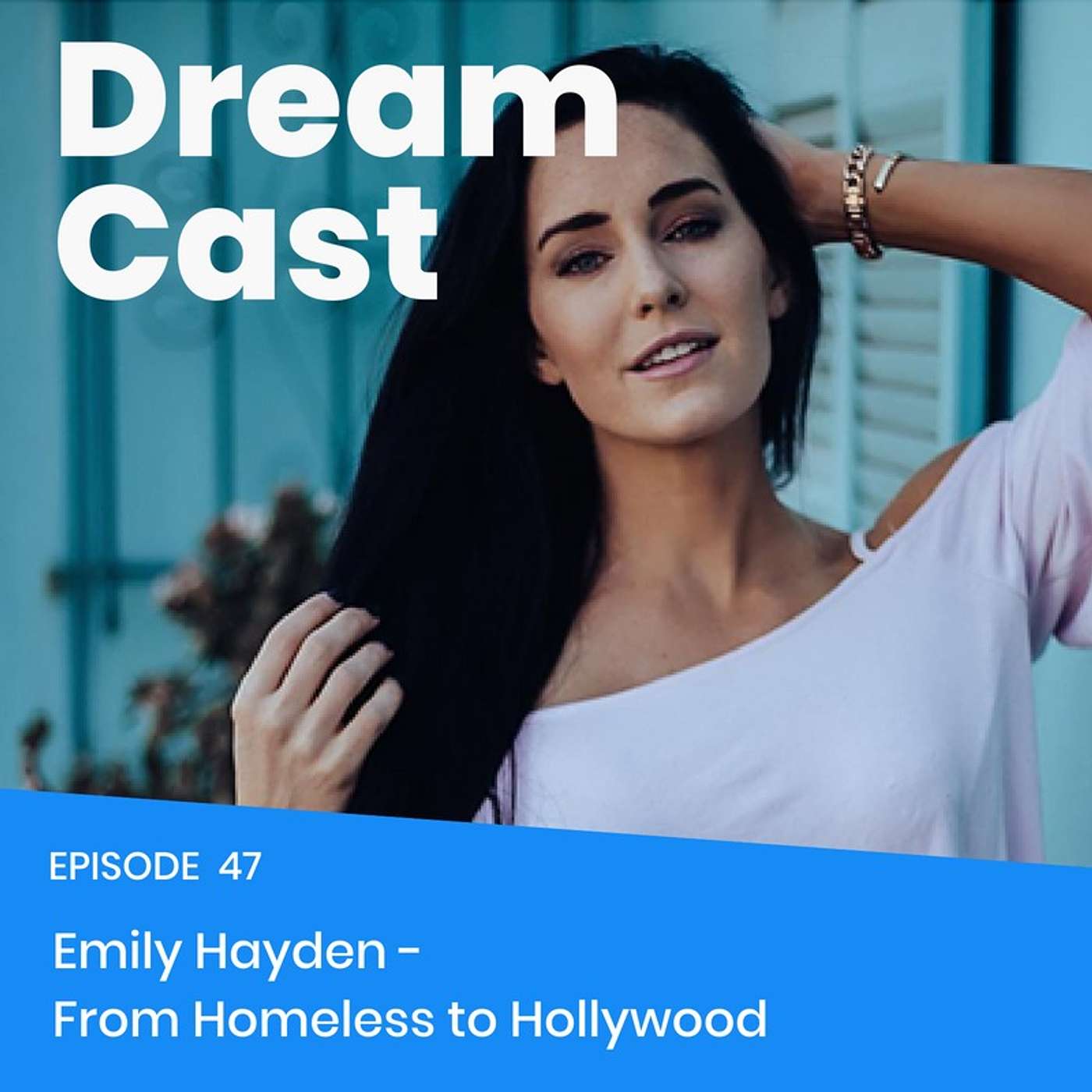 Episode 47 - Emily Hayden: From Homeless to Hollywood