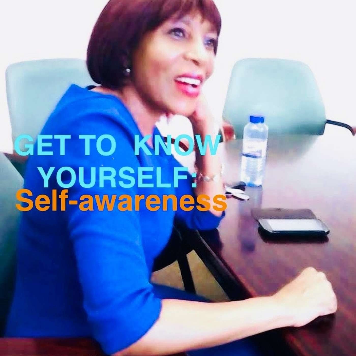 GET TO KNOW YOURSELF: SELF-AWARENESS