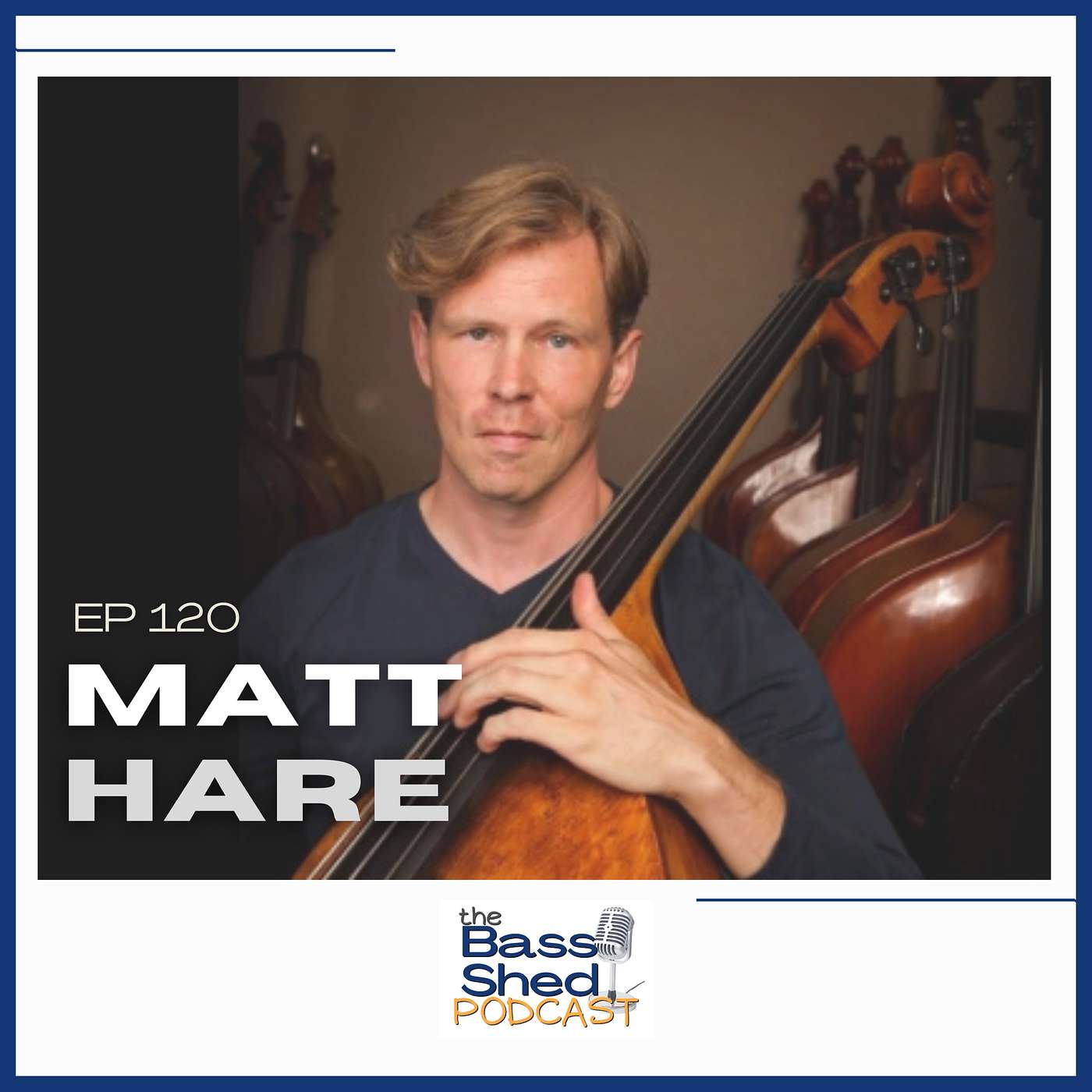 EP 120 - Dr. Matt Hare (Principal Bass of the Mozart Classical Orchestra and the Long Beach Ballet)