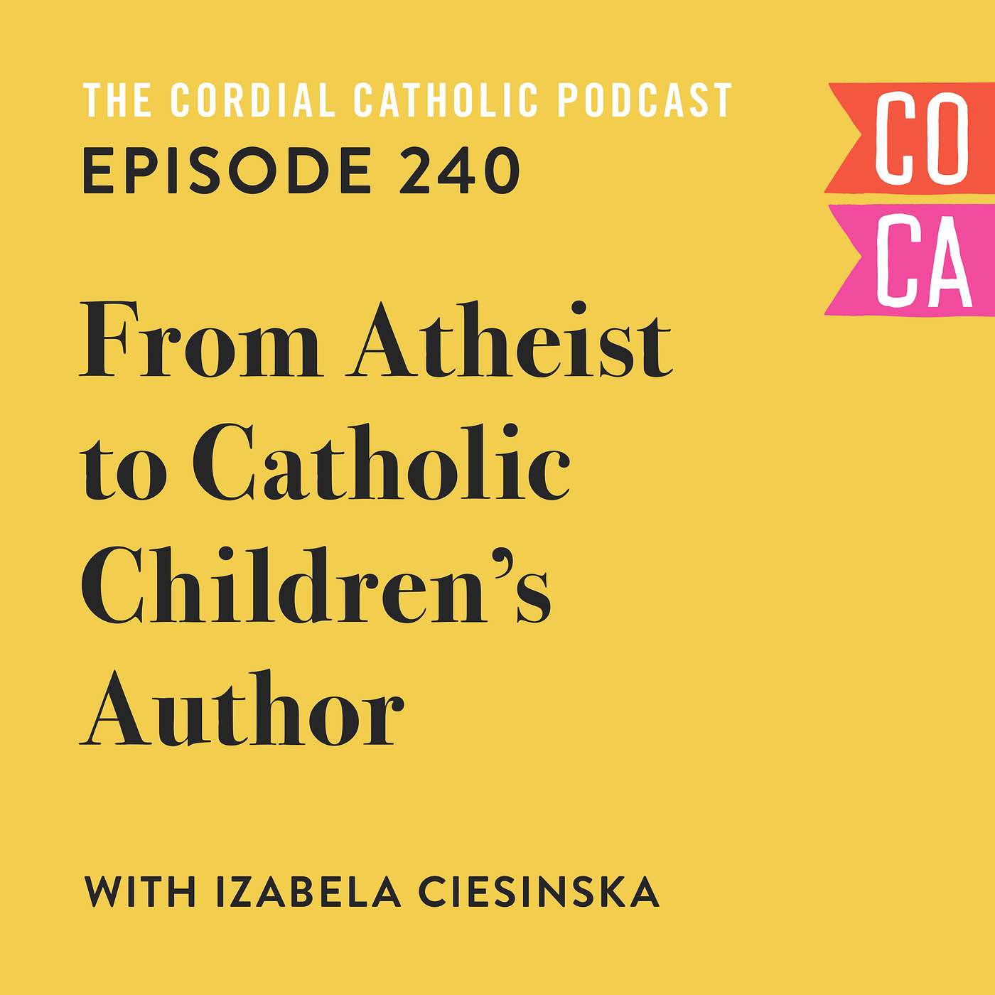 240: From Atheist to Catholic Children's Author (w/ Izabela Ciesinska)