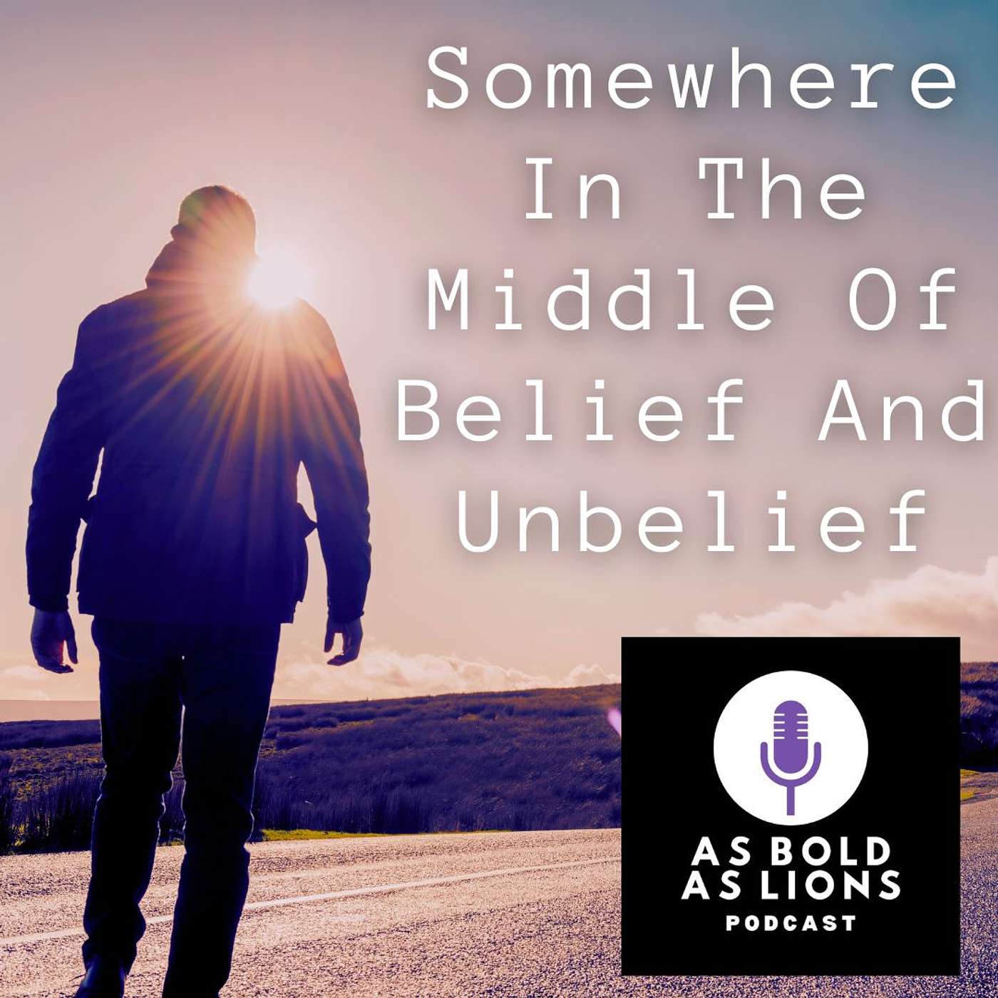 Somewhere In The Middle Of Belief And Unbelief