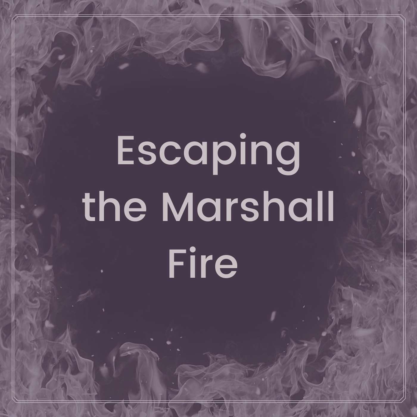 Escaping the Marshall Fire + Takeaways