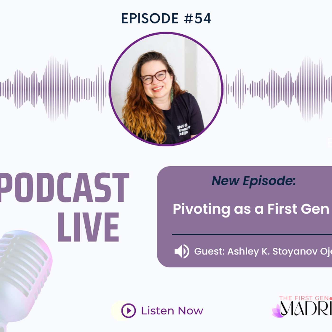 E-54 Pivoting as a First Gen with Ashley K. Stoyanov Ojeda