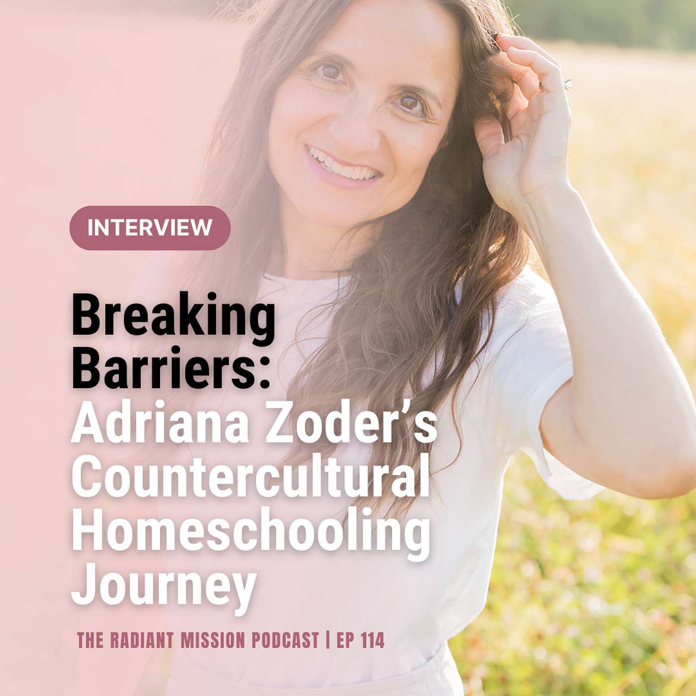 114. Breaking Barriers: Adriana Zoder’s Countercultural Homeschooling Journey