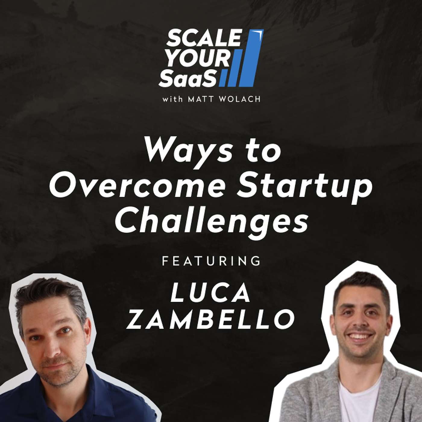 308: Ways to Overcome Startup Challenges - with Luca Zambello