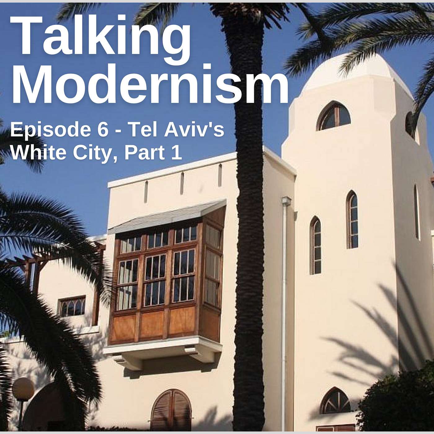 Episode 6 - Tel Aviv's White City, Part 1 Episode 6 - Tel Aviv's White City, Part 1