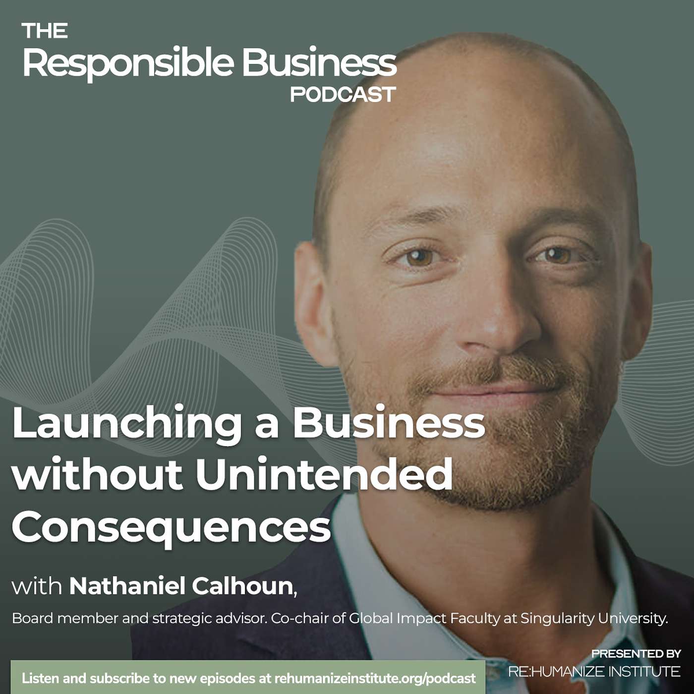 Launching a Business without Unintended Consequences with Nathaniel Calhoun Launching a Business without Unintended Consequences with Nathaniel Calhoun