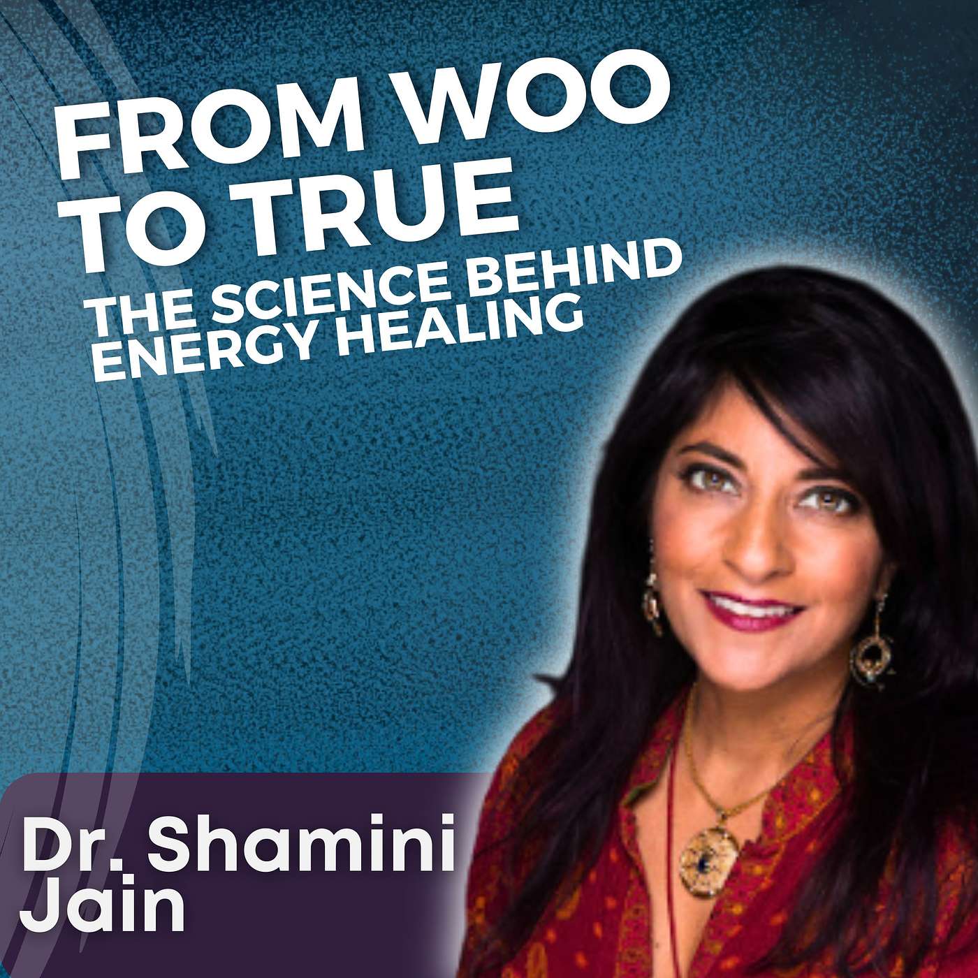 S5 Ep27 - From Woo to True: The Science Behind Energy Healing with Dr. Shamini Jain