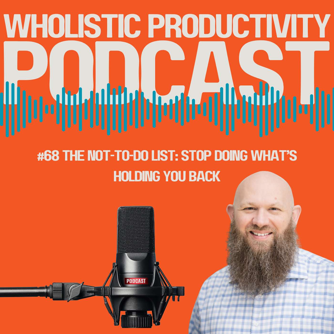 #68 The Not-to-Do List: Stop Doing What's Holding You Back