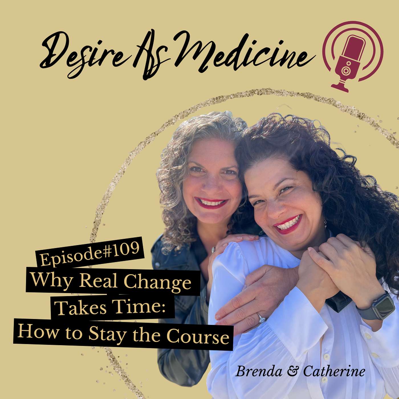 109 ~ Why Real Change Takes Time: How to Stay the Course