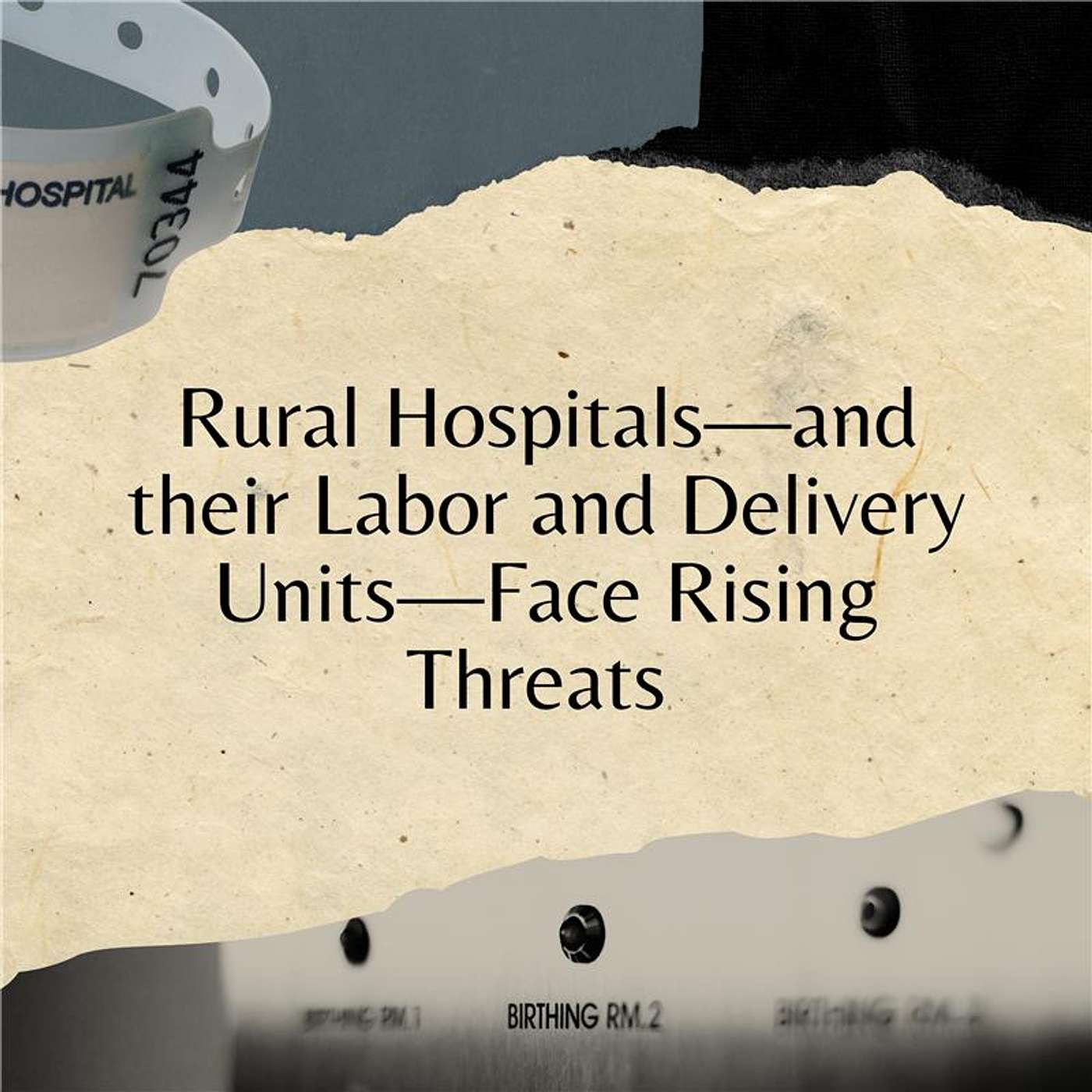 Rural Hospitals—and their Labor and Delivery Units—Face Rising Threats Rural Hospitals—and their Labor and Delivery Units—Face Rising Threats