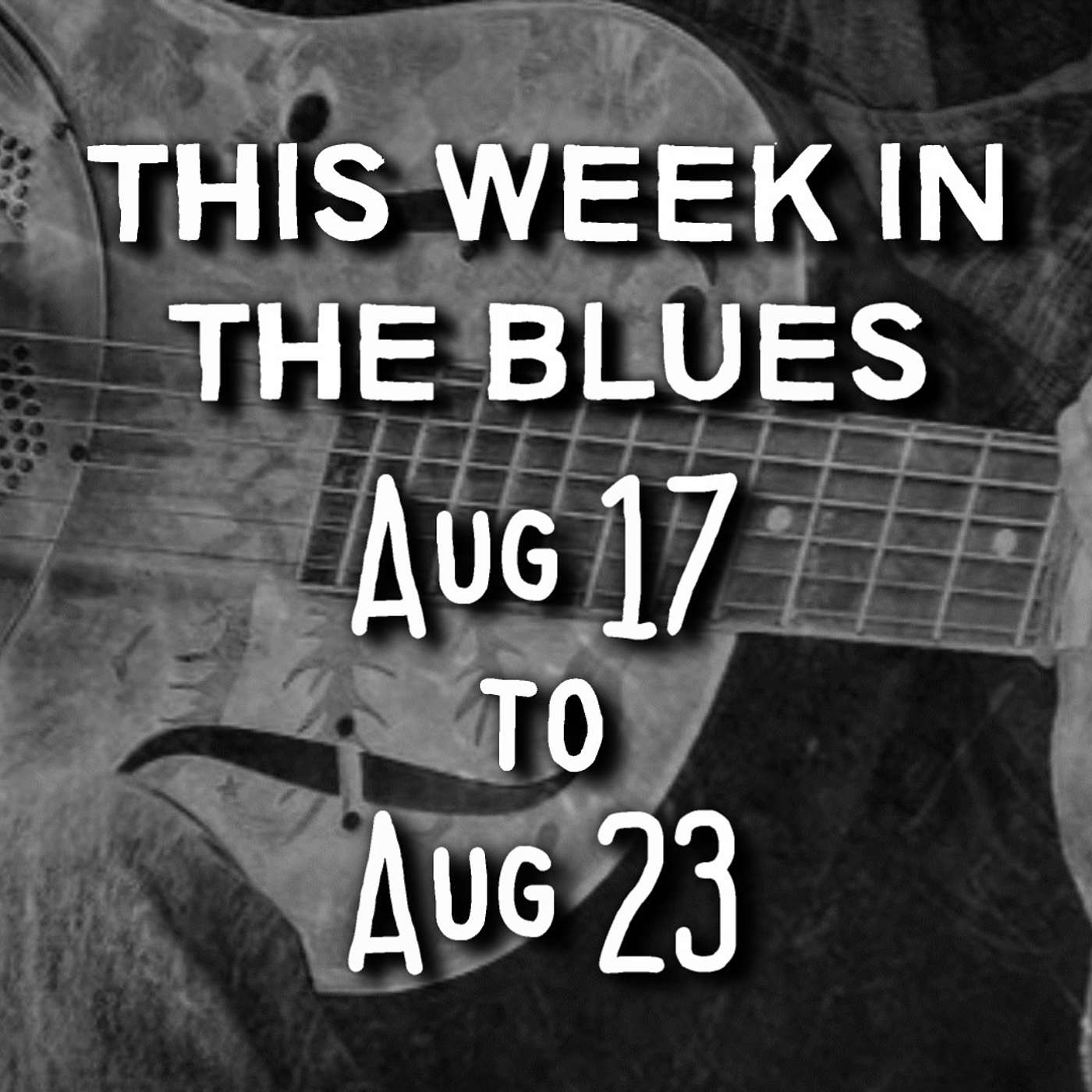 This Week In The Blues: August 17 - August 23, 2025