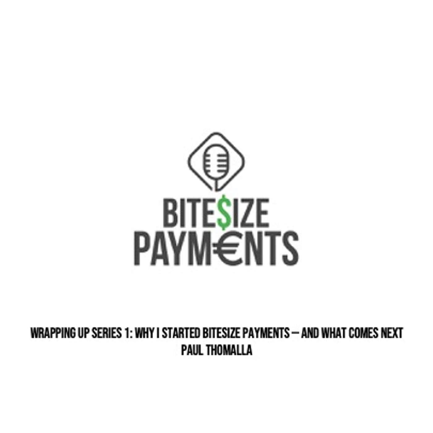Wrapping Up Series 1: Why I Started Bitesize Payments — and What Comes Next