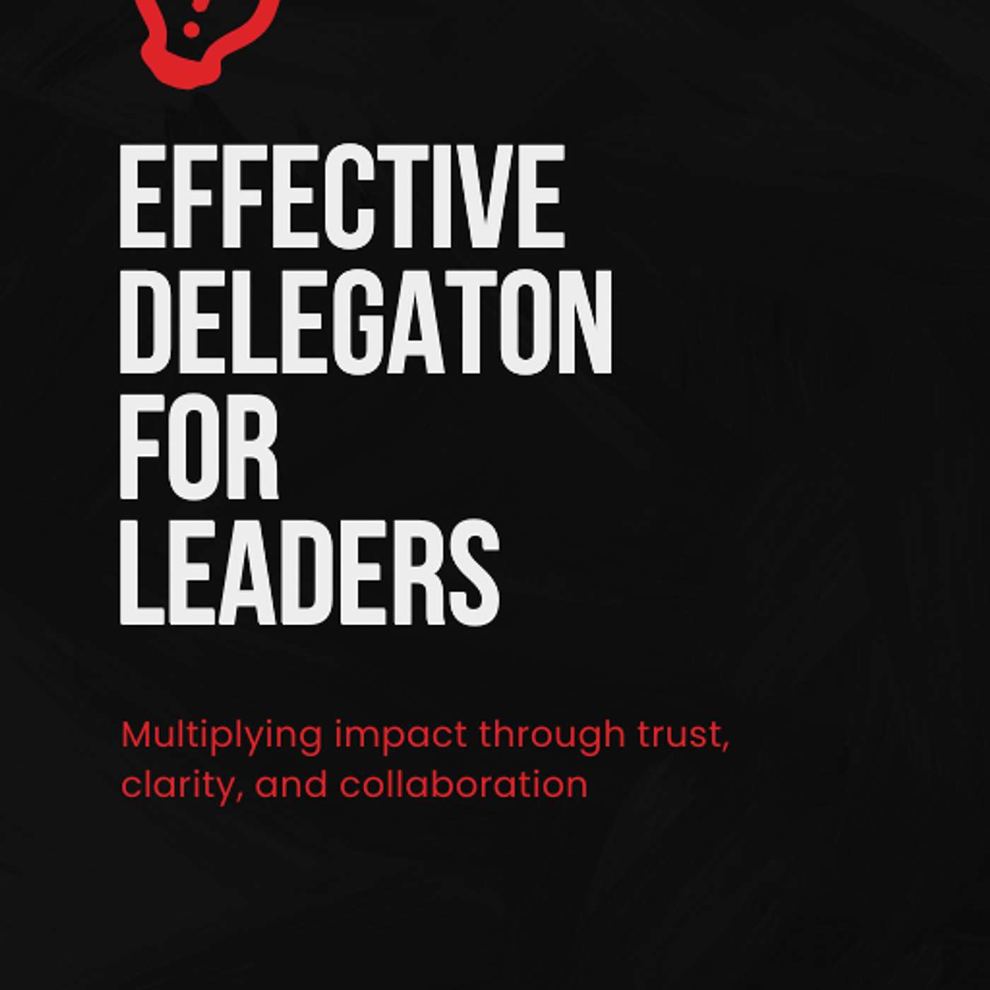 Effective Delegation for Leaders
