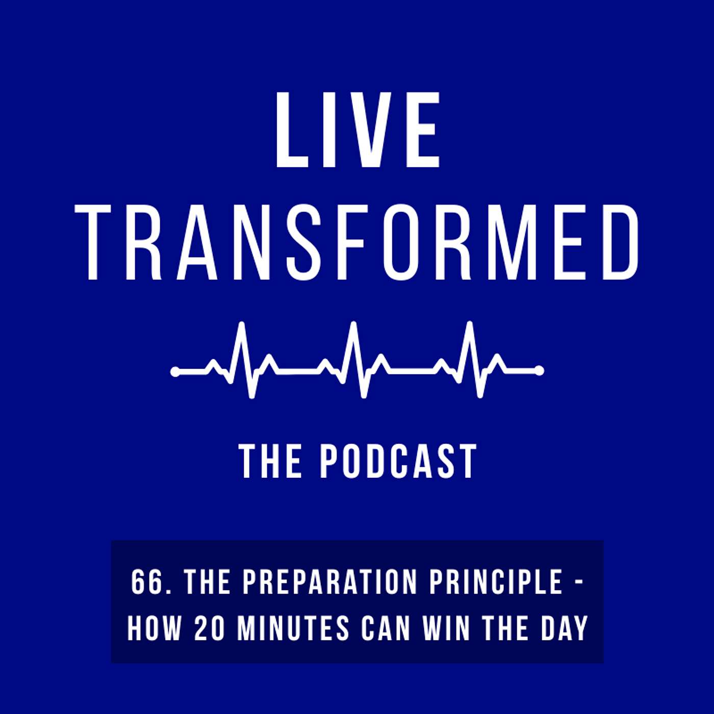 66. The Preparation Principle - How 20 Minutes Can Win The Day