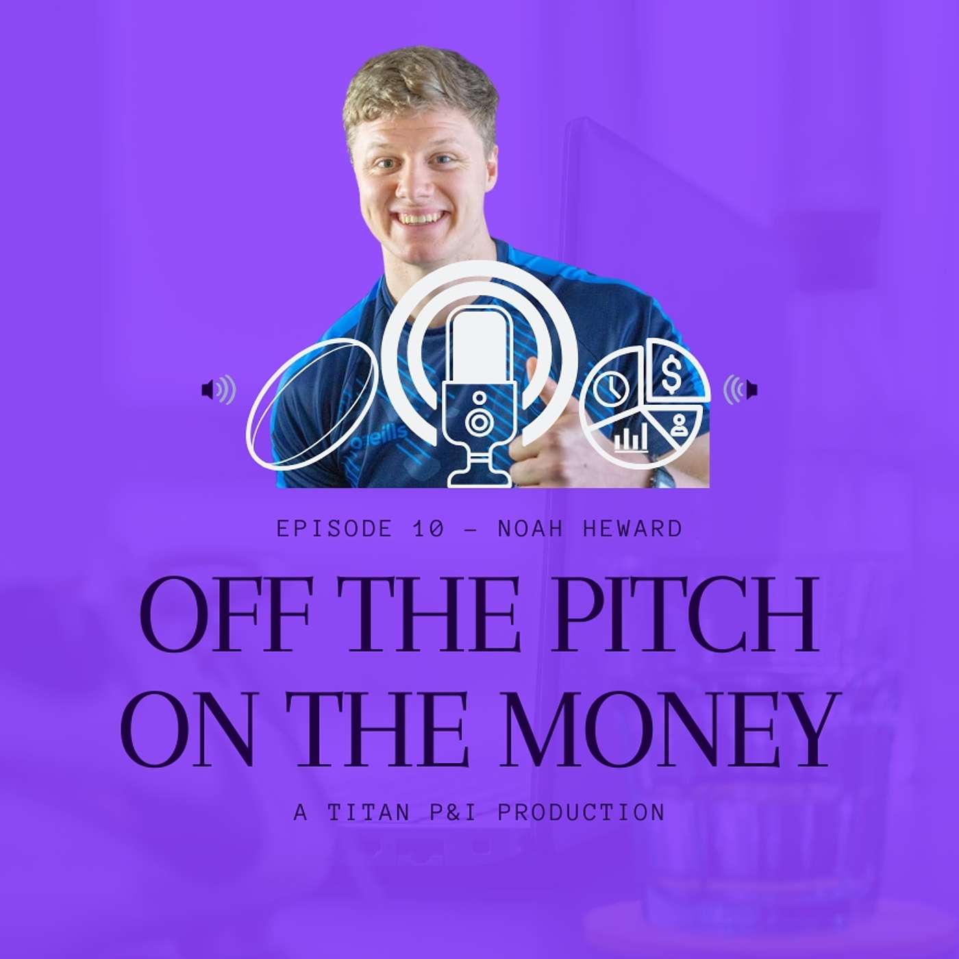 Episode 10 - Noah Heward