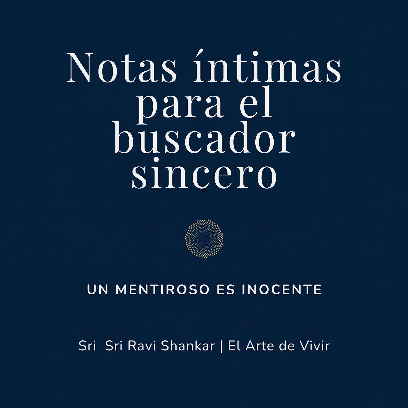 Notas íntimas para el buscador sincero | Sri Sri Ravi Shankar | El Arte de Vivir