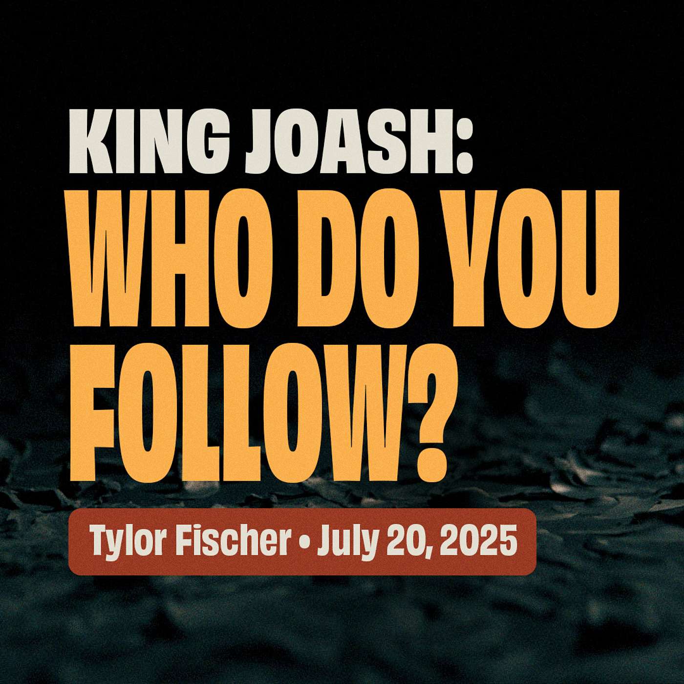 King Joash: Who do you follow? • Tylor Fischer • 2 Chronicles 24 episode artwork
