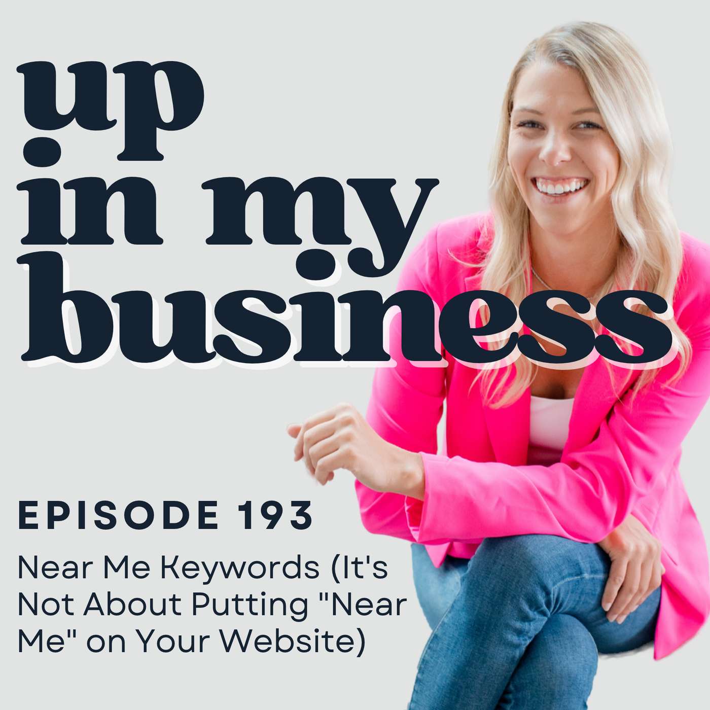 Episode 193: Near Me Keywords (It's Not About Putting "Near Me" on Your Website)