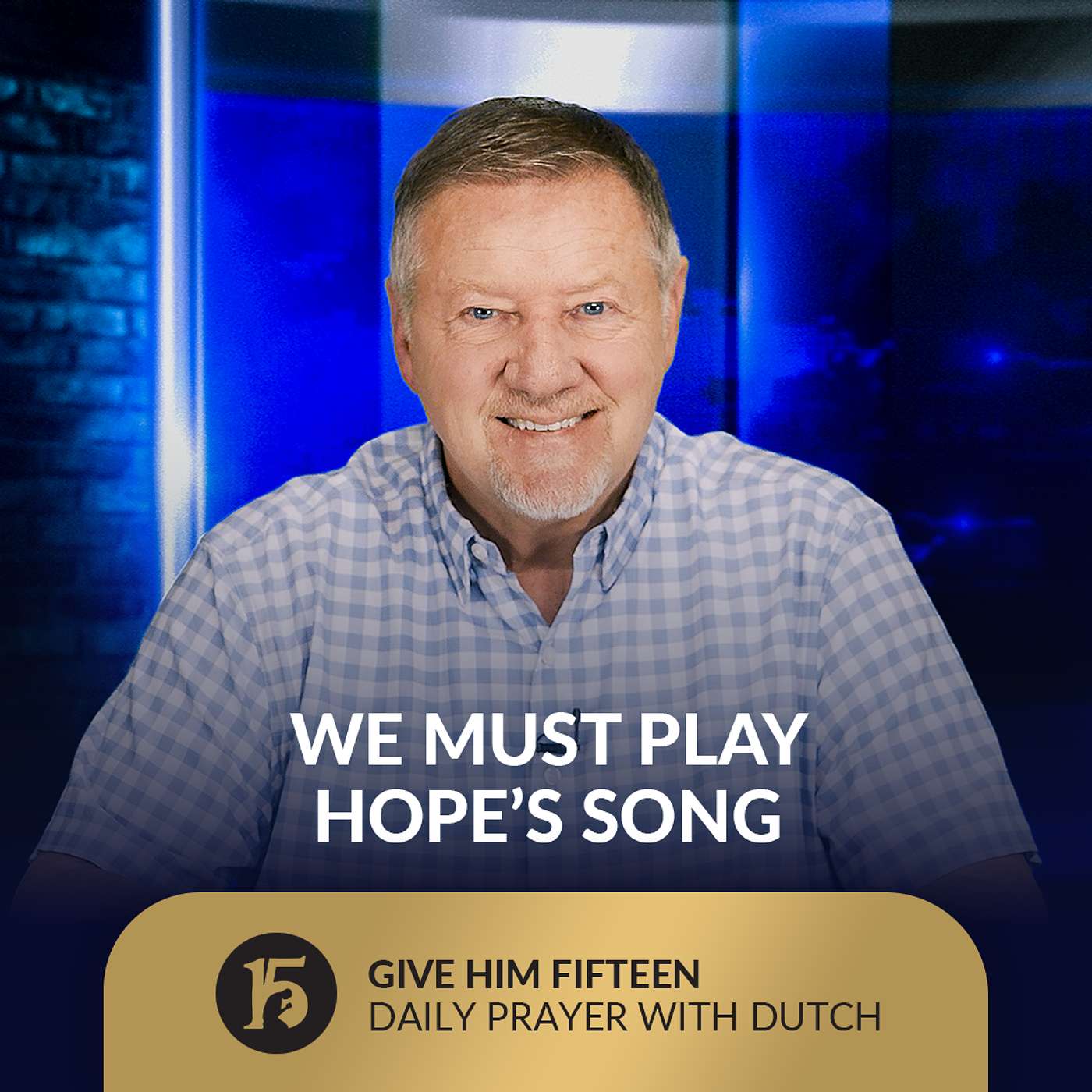 We Must Play Hope’s Song | Give Him 15: Daily Prayer with Dutch | September 15, 2025
