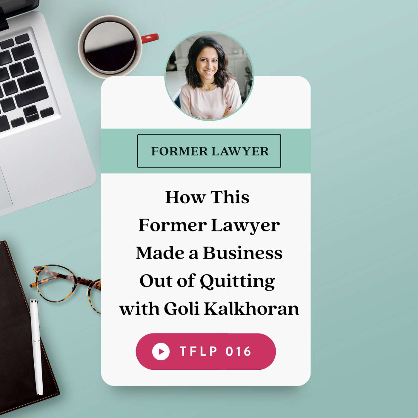 How This Former Lawyer Made a Business out of Quitting with Goli Kalkhoran