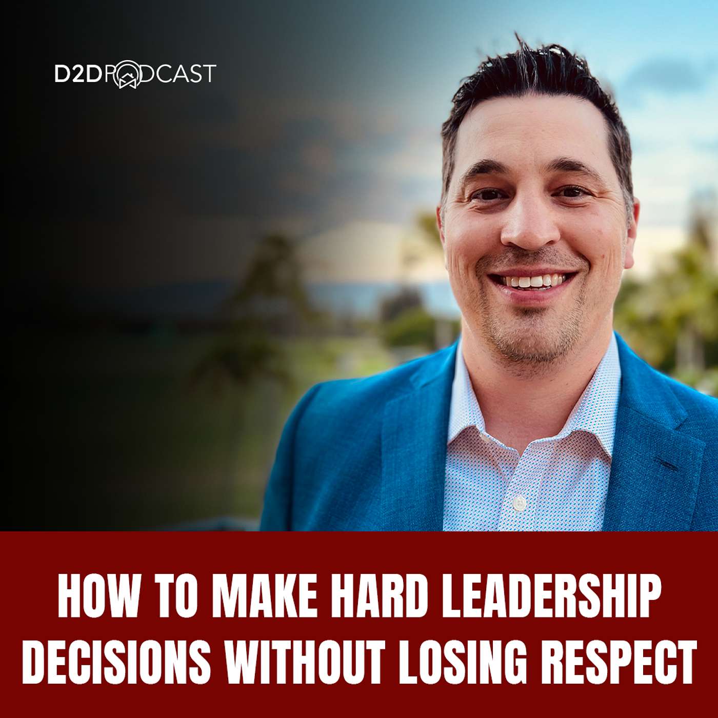 491:Brent Stevens: How to Make Hard Leadership Decisions Without Losing Respect | The D2D Podcast - D2DCon Canada Speaker Series