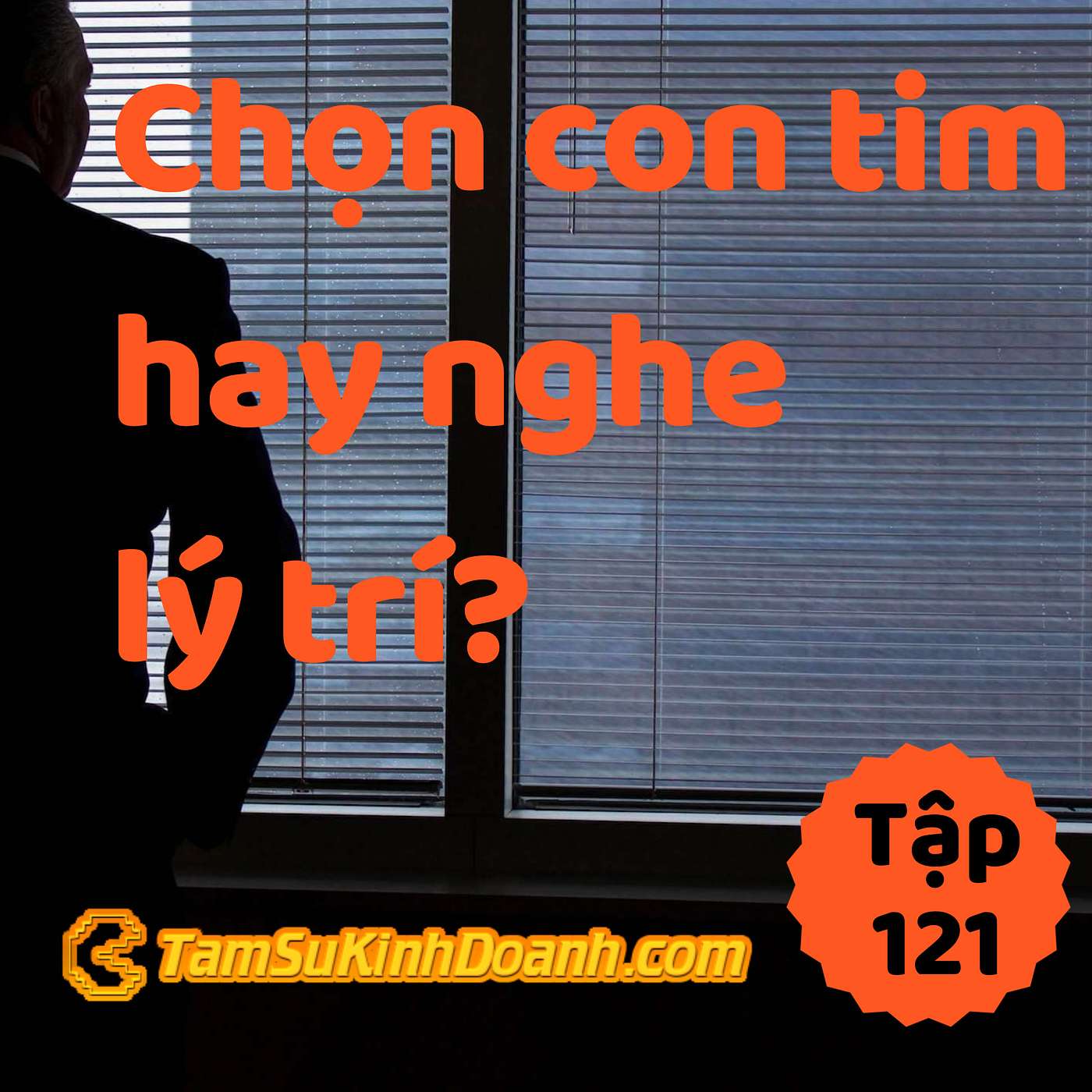 Chọn Con Tim Hay Là Nghe Lý Trí? - Tâm Sự Kinh Doanh #121