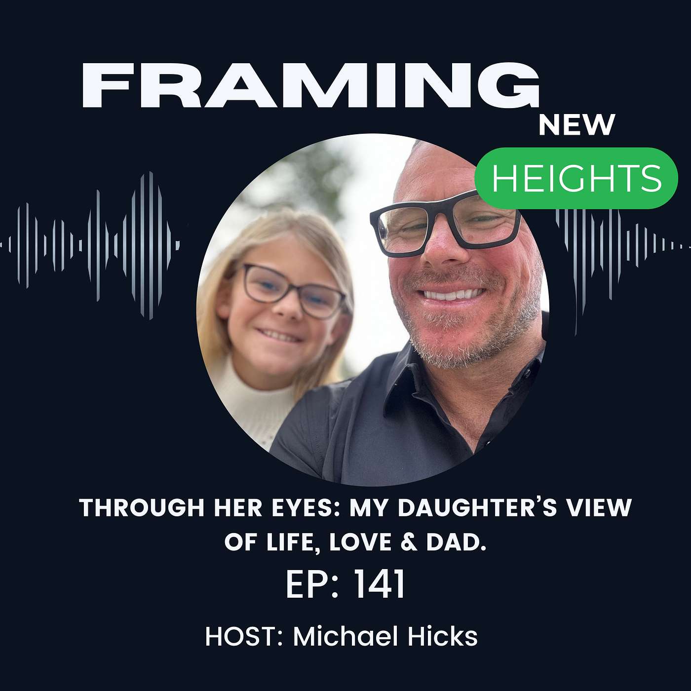 Through Her EYES: My Daughter’s VIEW OF LIFE, LOVE & DAD. EP 141