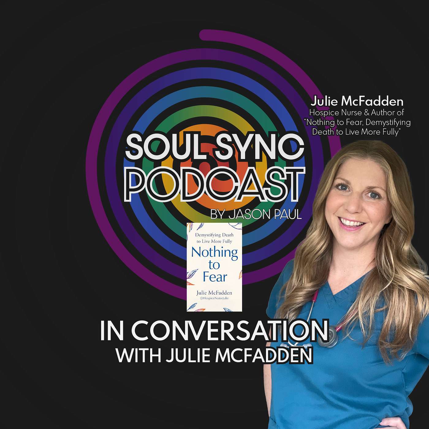 Julie McFadden - Hospice Nurse and Author of “Nothing to Fear, Demystifying Death to Live More Fully”