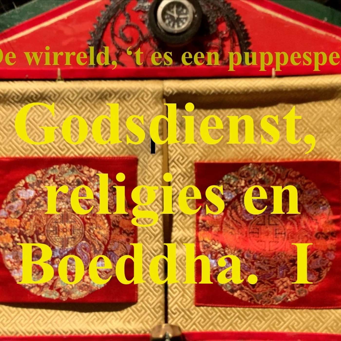 GODSDIENST, RELIGIES en BOEDDHA, DEEL 1, in de serie "De wirreld, 't es een puppespel"