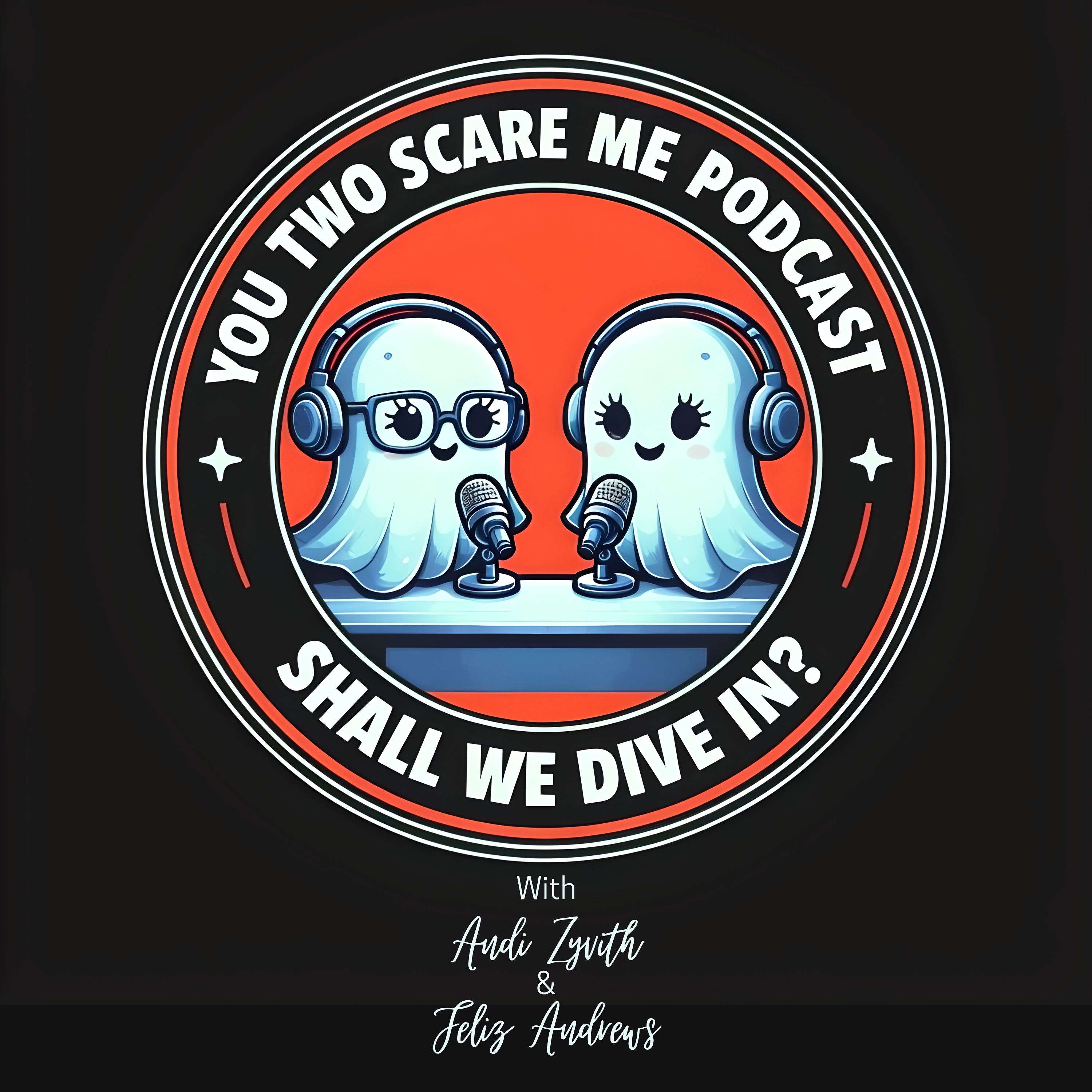 You Two Scare Me Podcast