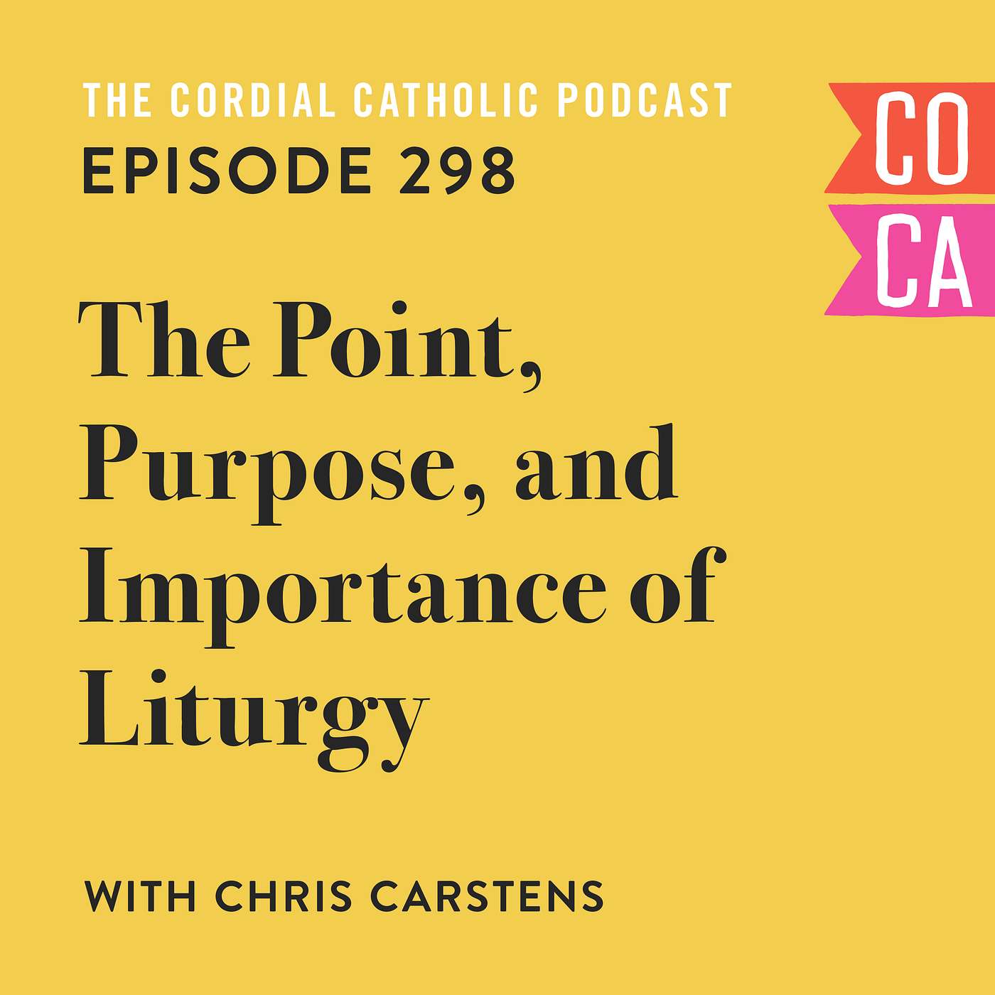 298: The Point, Purpose, and Importance of Liturgy (w/ Chris Carstens)