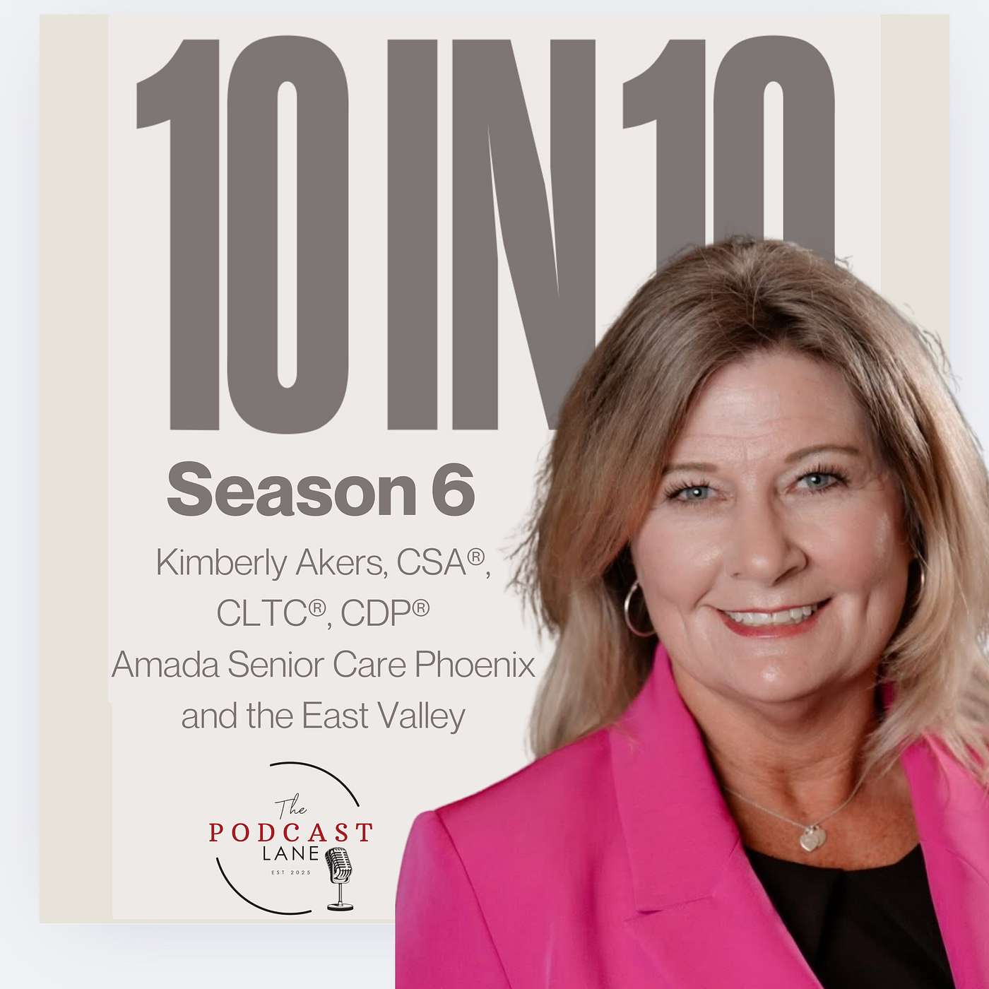 The 10 in 10 Podcast featuring: Kimberly Akers, CSA®, CLTC®, CDP® Co-Owner, Amada Senior Care Phoenix & the East Valley episode artwork
