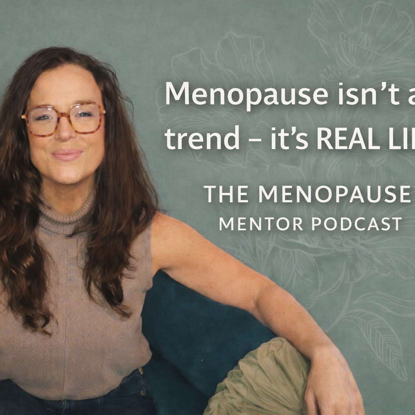Menopause isnât a trend â ITâS REAL LIFE! Menopause isnât a trend â ITâS REAL LIFE!