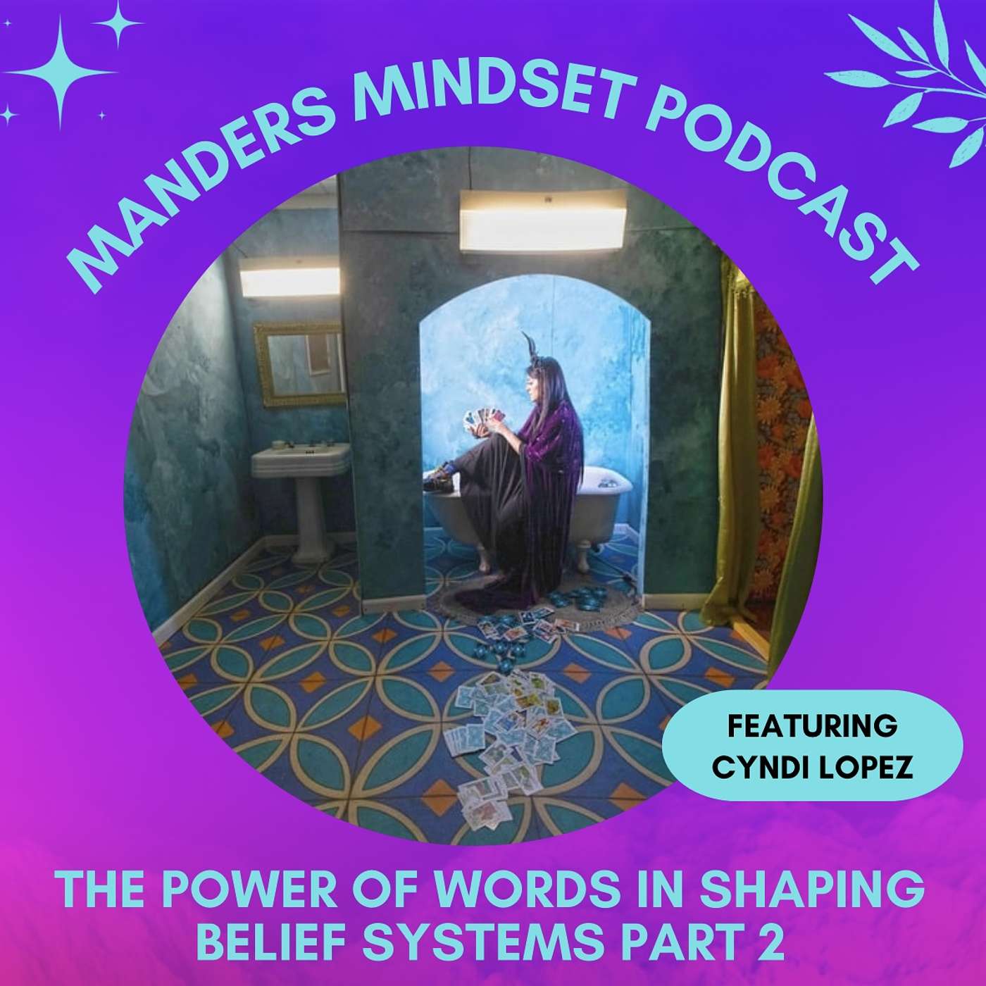 The Power of Words in Shaping Belief Systems Part 2 with Cyndi Lopez | 53