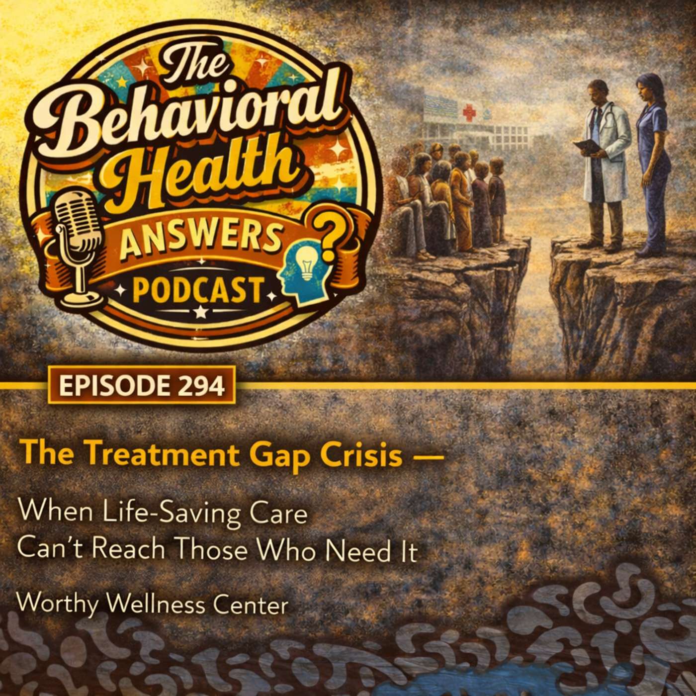 Episode 294: The Treatment Gap Crisis - When Life-Saving Care Can't Reach Those Who Need It | Worthy Wellness Center episode artwork