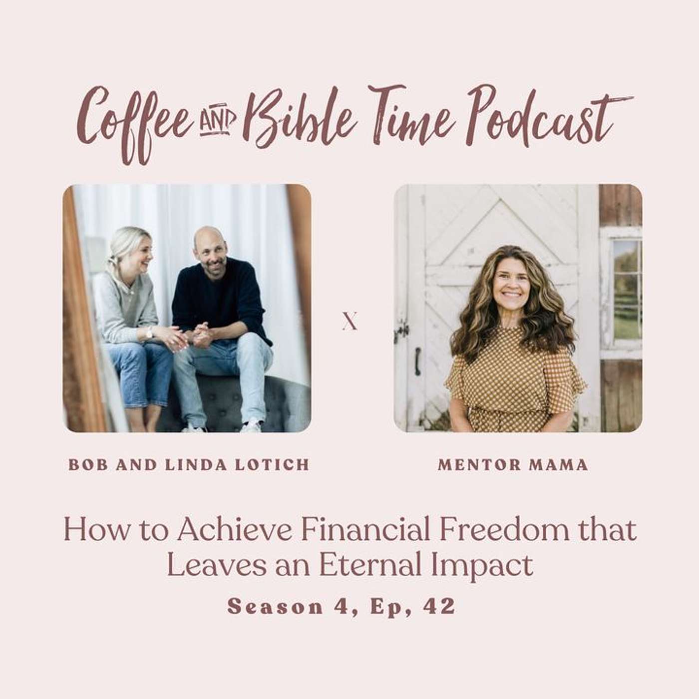 Season 4 Ep. 42 - How to Achieve Financial Freedom that Leaves an Eternal Impact w/ Guests Bob and Linda Lotich