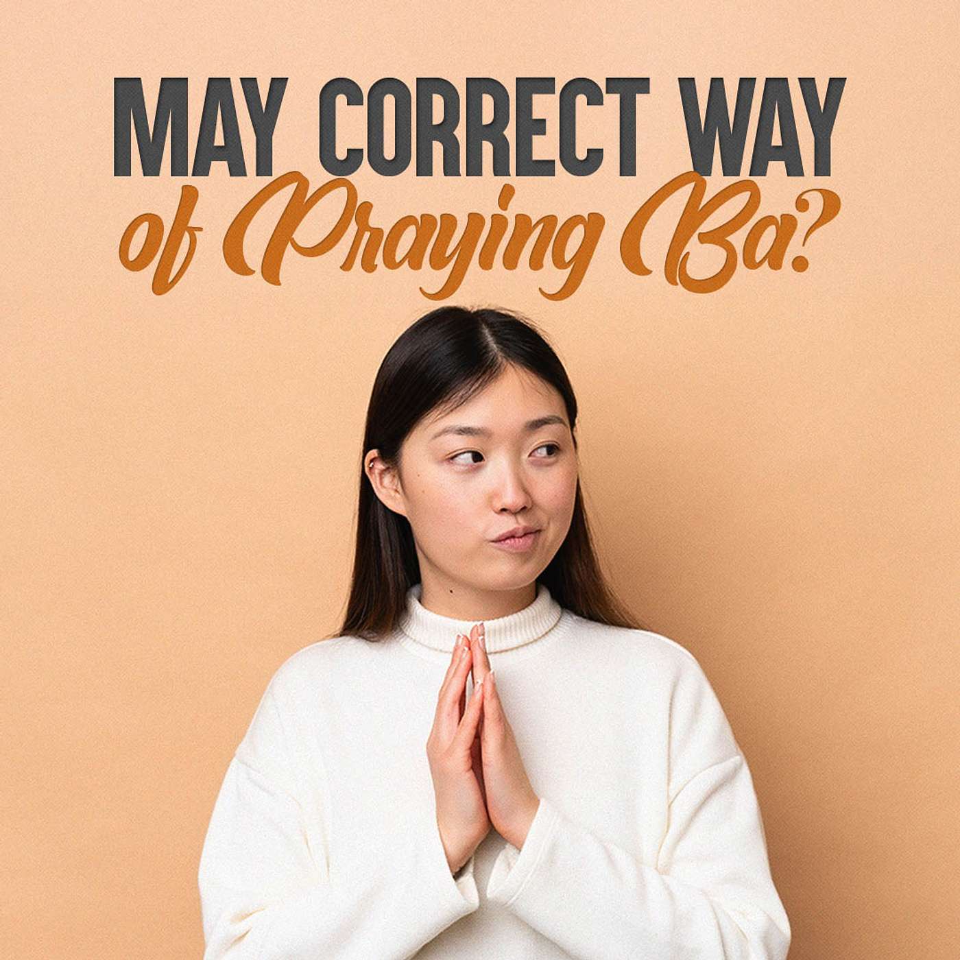 May Correct Way of Praying Ba?