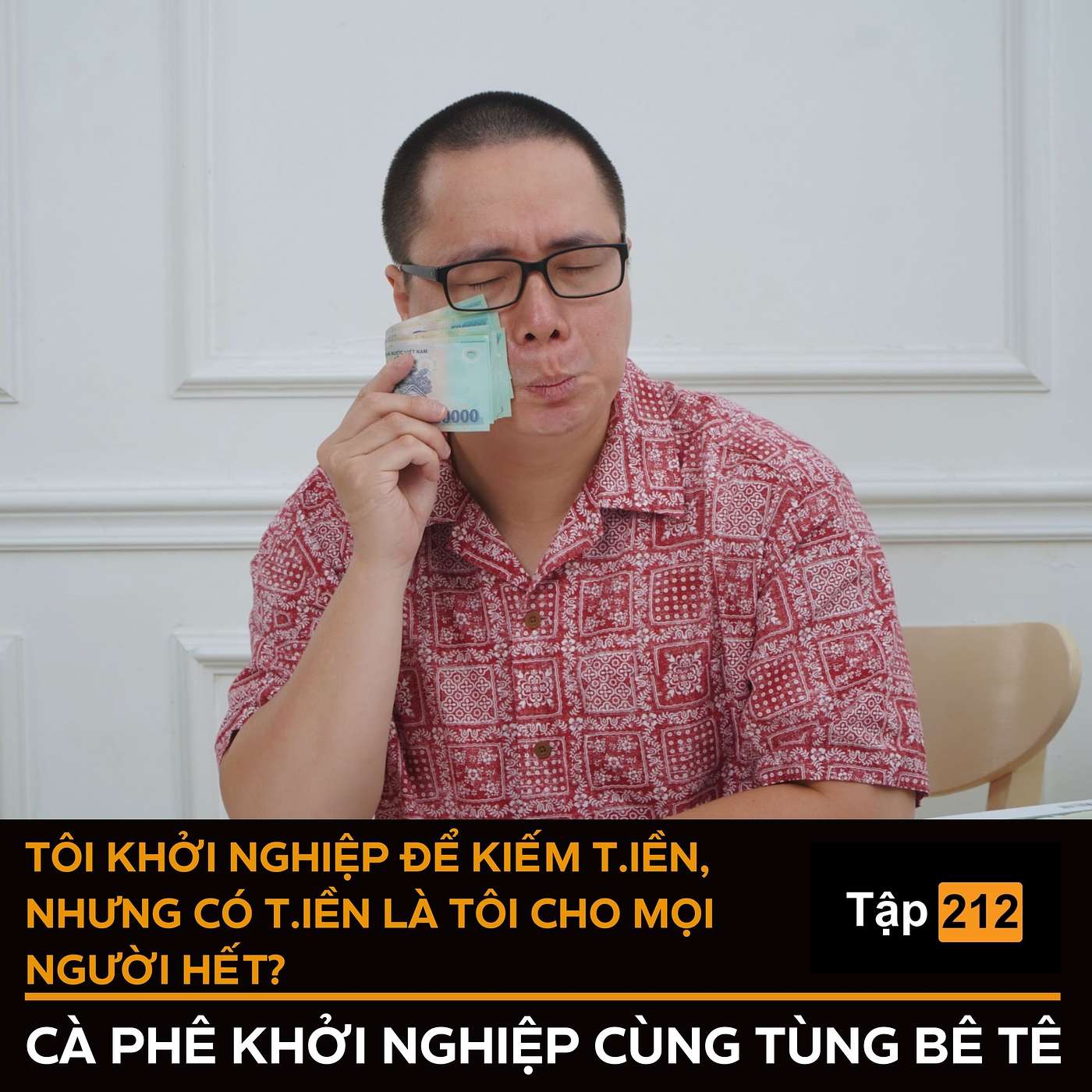 #212 – Tôi khởi nghiệp để kiếm t.iền, nhưng có t.iền là tôi cho mọi người hết? episode artwork