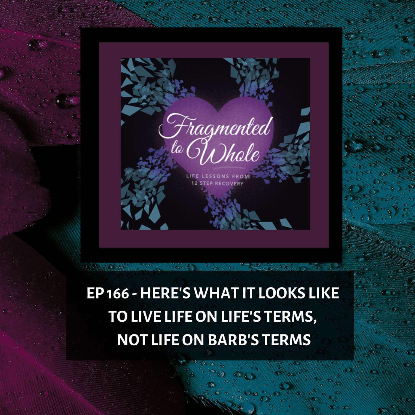 Fragmented to Whole: Life Lessons from 12 Step Recovery