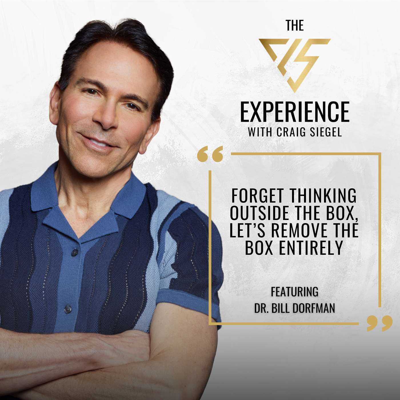 Forget Thinking Outside The Box, Let’s Remove The Box Entirely With Dr. Bill Dorfman