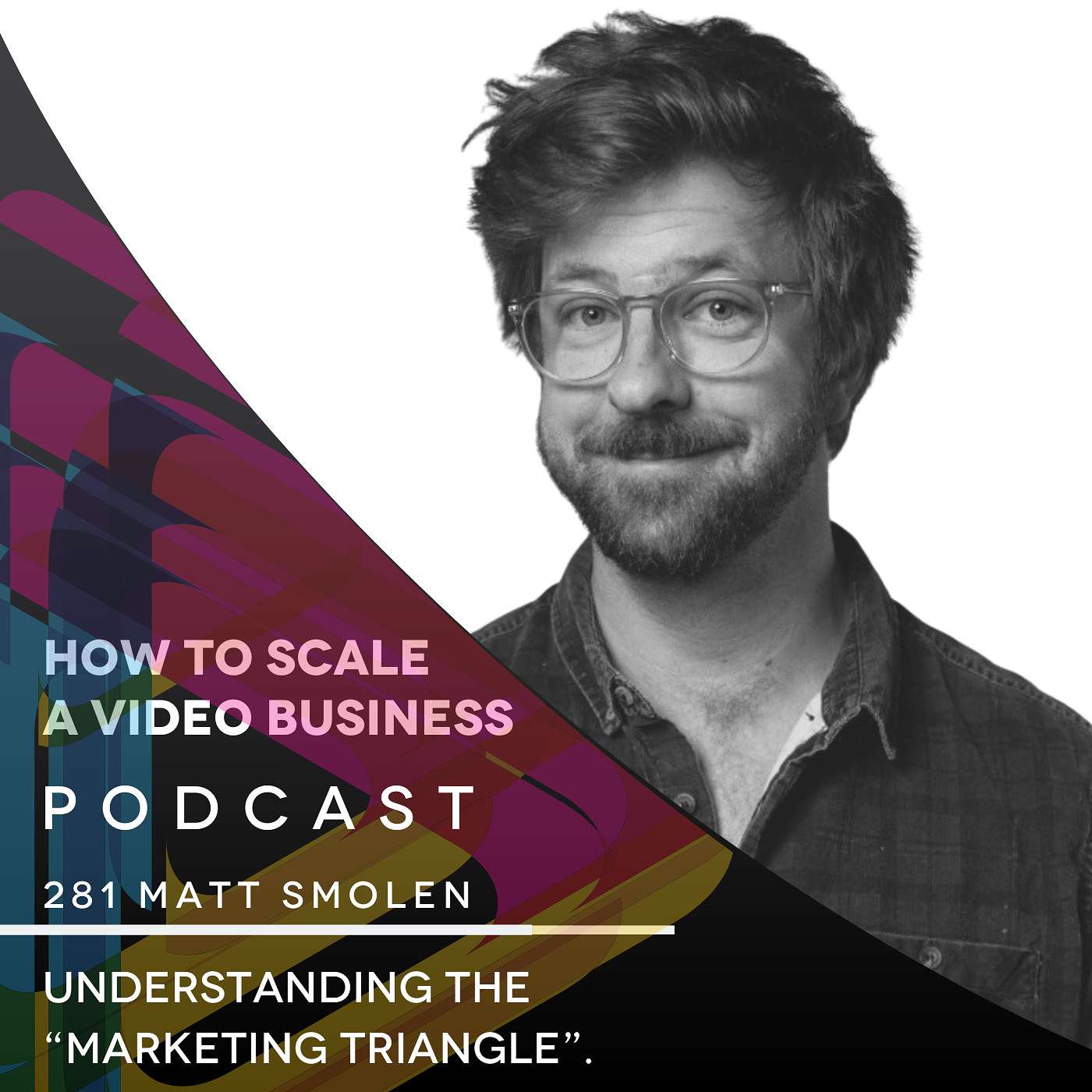 Understanding the “Marketing Triangle” with Matt Smolen. EP #281 episode artwork