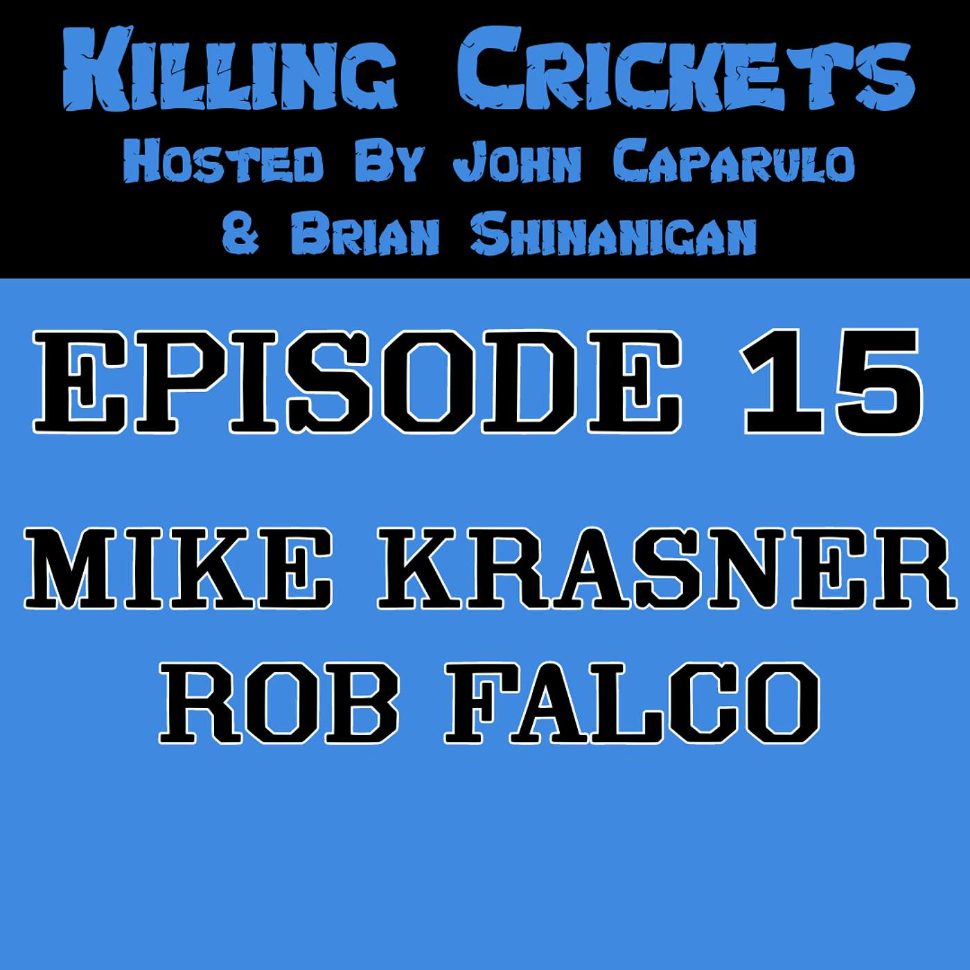 Killing Crickets Episode 15: Mike Krasner & Rob Falco